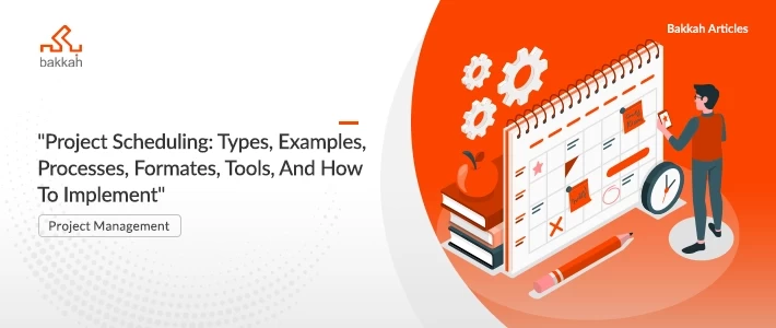 Project Scheduling: Types, Examples, Processes, Formats, Tools, And How To Implementing