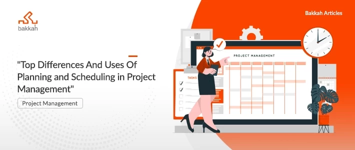 Top Differences And Uses Of Planning and Scheduling in Project Management